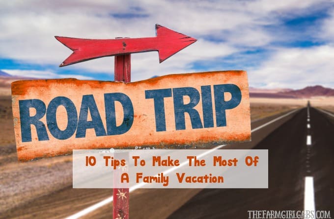 10 Tips To Make The Most Of A Family Vacation
