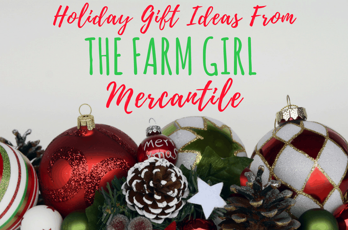 Holiday Gift Ideas From The Farm Girl Mercantile