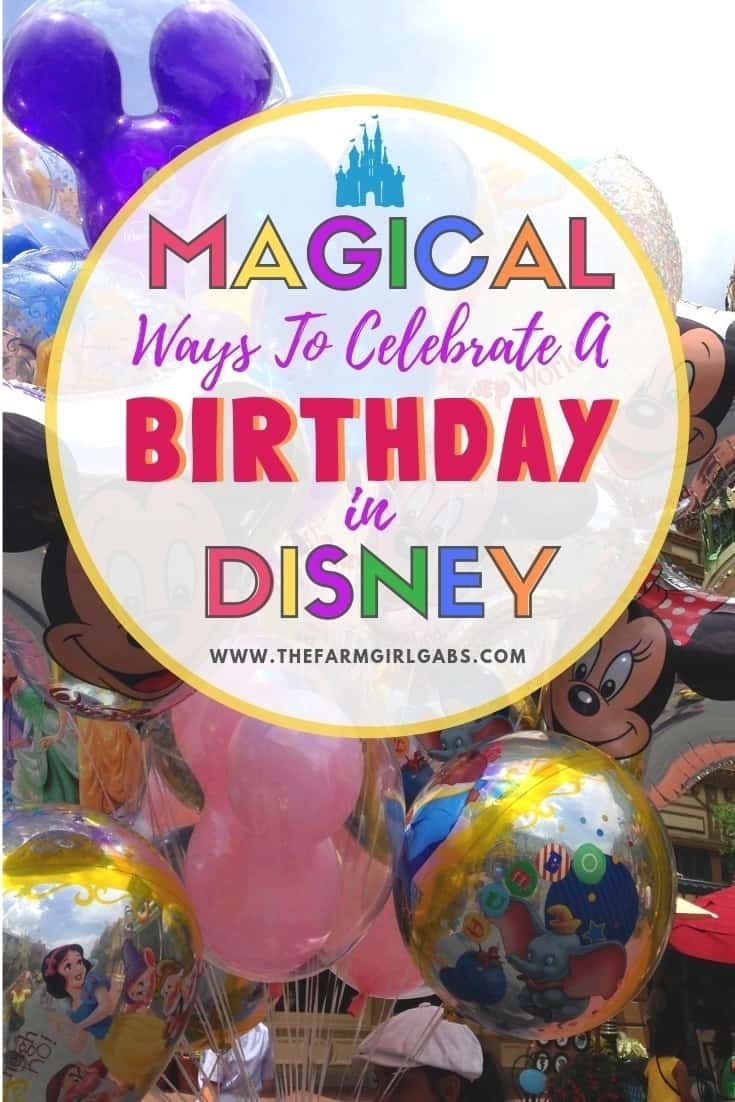 Magical Ways To Celebrate A Birthday At Walt Disney World - The Farm