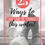 The winter months can take a toll on our mind, body, and soul. The cold weather means our bodies need rejuvenating. Wipe away those winter blues with these 25 Ways To Take Care Of Yourself This Winter. These winter self-care tips will have you feeling great in no time. #winterwellness #goodhealth