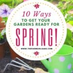 Spring is almost here. It's time to dust off those gardening gloves and tools! Check out these 10 Ways To Get Your Gardens Ready For Spring! Follow these helpful gardening tips for success in your garden. Whether you plant a vegetable garden or flower gardening, these spring planting tips will get you started on the right track. #springgardening #gardeningtips #gardeningideas #landscape #flowergarden #vegetablegarden
