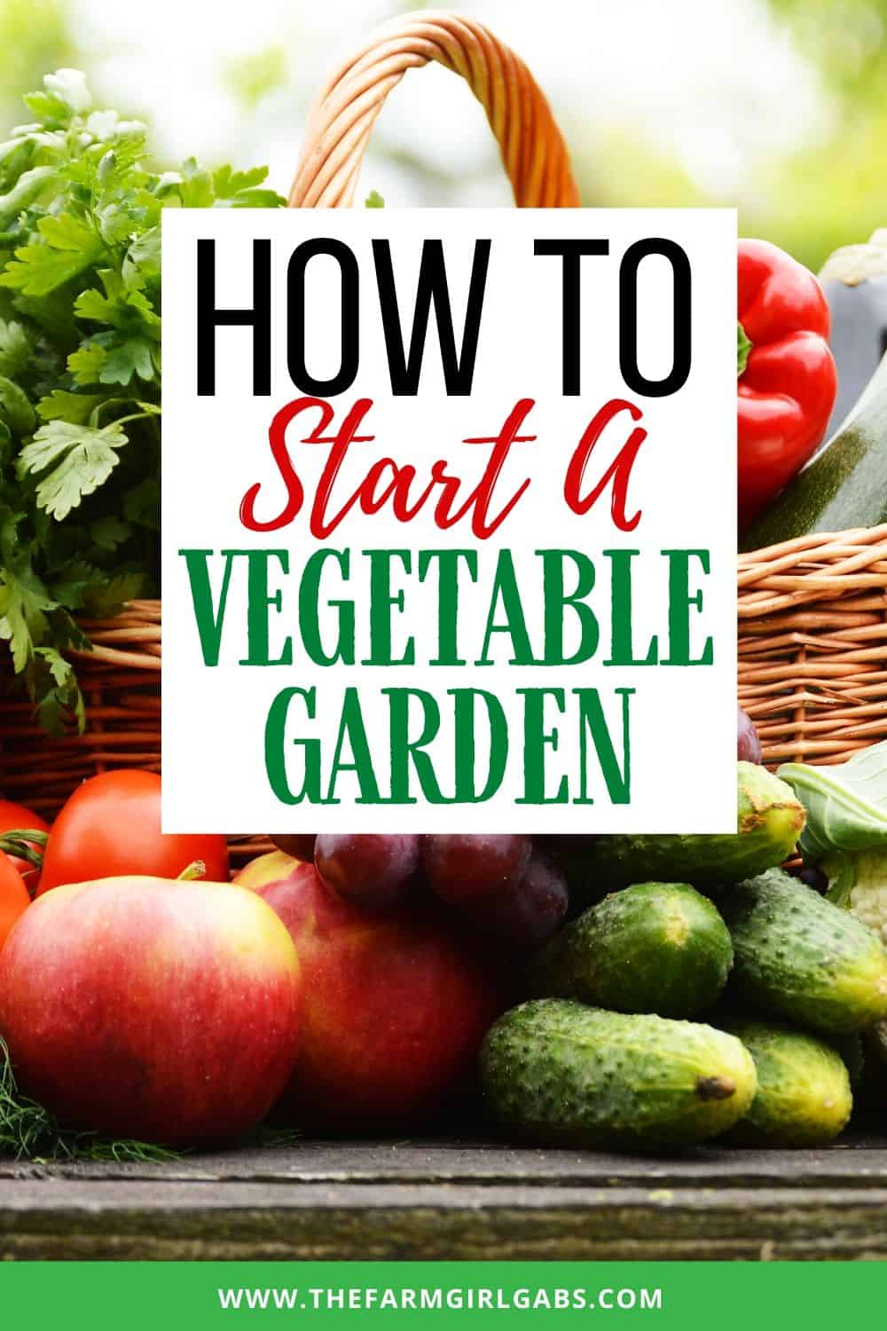 How To Start A Vegetable Garden - The Farm Girl Gabs®