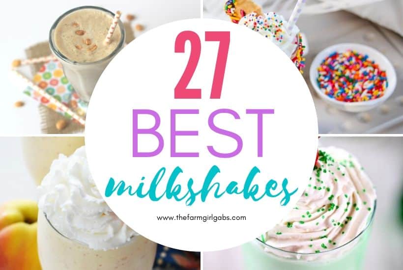 27 Milkshakes To Make At Home - The Farm Girl Gabs®