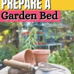 Ready to dig in and start gardening? Follow these beginner gardening tips for How To Prepare A New Garden Bed. Learn how to grow the best garden on the block. Whether you are planting a vegetable garden or flower garden, read these expert gardening tips from a pro that will help you plant your best backyard garden ever!