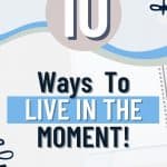 Knowing what it means to live in the moment and knowing how to do it are two very different things. Below find tips on Ways to Live in the Moment And Enjoy Life. What does it mean to live in the moment? If you’re looking to start enjoying life and living in the moment, there are lots of things that can help. It may take a while to untrain a worrying mind, but with perseverance and dedication, it’s totally doable.