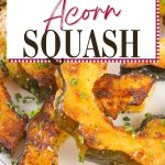 These Roasted Acorn Squash Slices are a super tasty, quick, and easy side dish. With few ingredients and minimal cook/prep time, this fall dish is great as a last-minute addition. The rich flavors of acorn squash are heightened by the aromatic herbs and brought full circle with the addition of parmesan and seasonings.